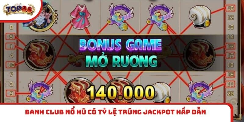 Banh club nổ hũ có tỷ lệ trúng Jackpot hấp dẫn