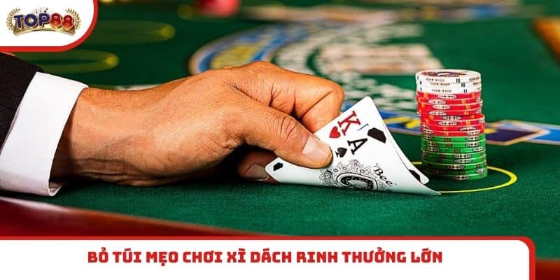 Bỏ túi mẹo chơi Xì Dách rinh thưởng lớn