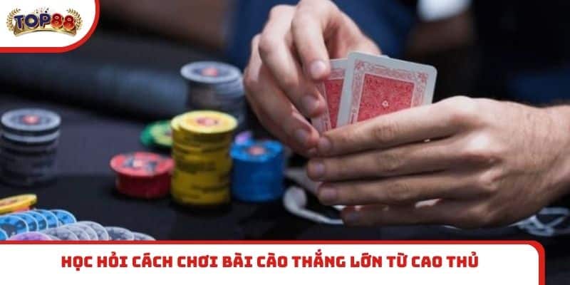 Học hỏi cách chơi bài Cào thắng lớn từ cao thủ