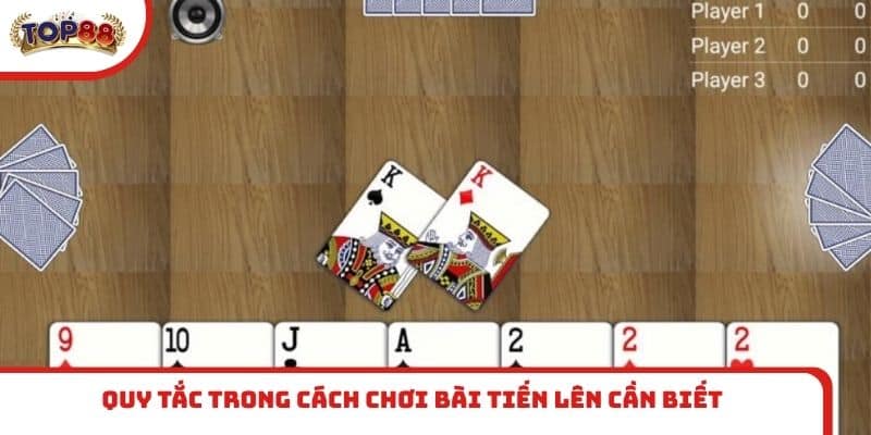 Quy tắc trong cách chơi bài Tiến Lên cần biết