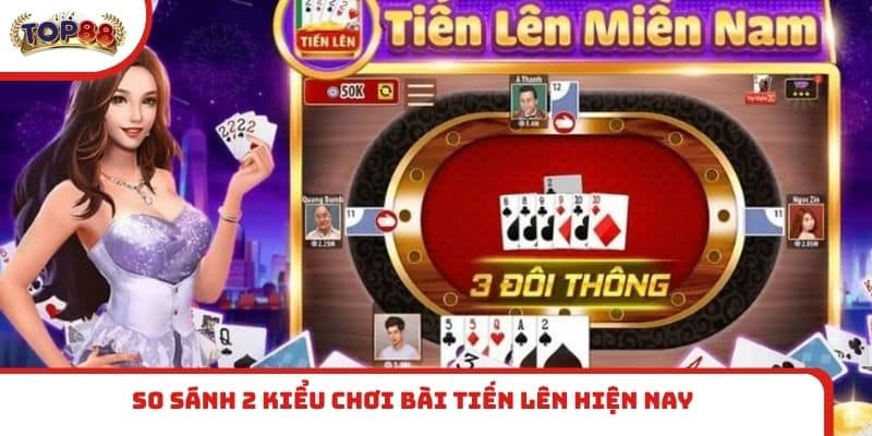 So sánh 2 kiểu chơi bài Tiến Lên hiện nay