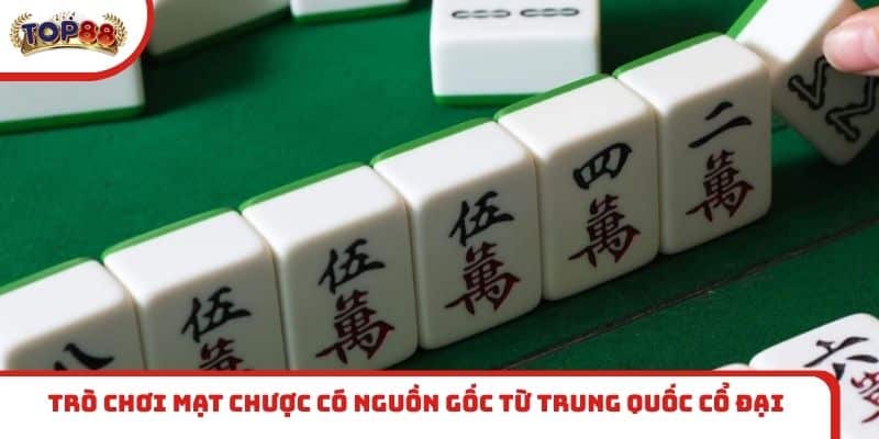 Trò chơi Mạt Chược có nguồn gốc từ Trung Quốc cổ đại