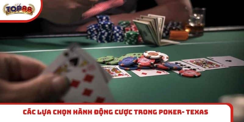 Các lựa chọn hành động cược trong Poker- Texas