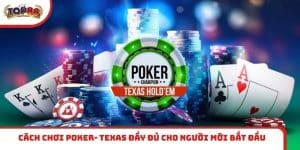 Cách chơi Poker- Texas