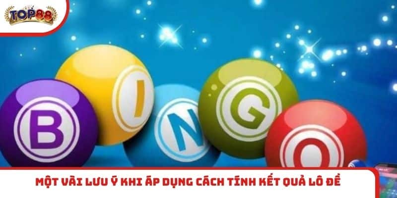 Một vài điều cần lưu ý khi áp dụng cách tính kết quả lô đề
