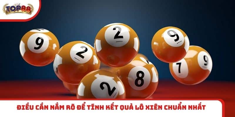 Điều cần nắm rõ để tính kết quả lô xiên chuẩn nhất