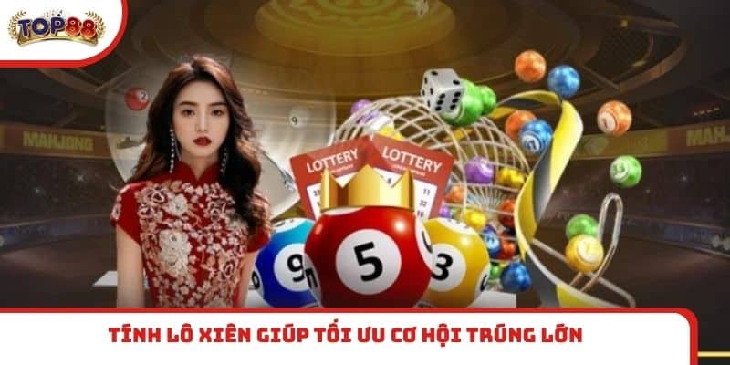 Tính lô xiên giúp tối ưu cơ hội trúng lớn