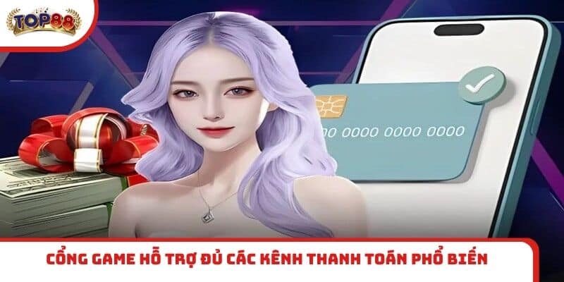 Cổng game hỗ trợ đủ các kênh thanh toán phổ biến