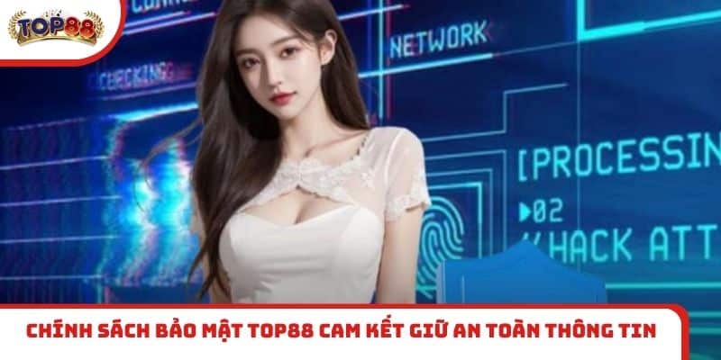 Chính sách bảo mật TOP88 cam kết giữ an toàn thông tin