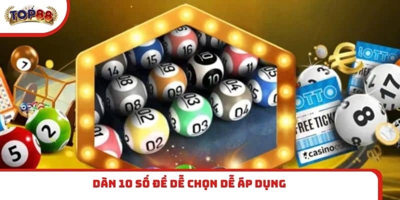 Dàn 10 số đề dễ chọn dễ áp dụng