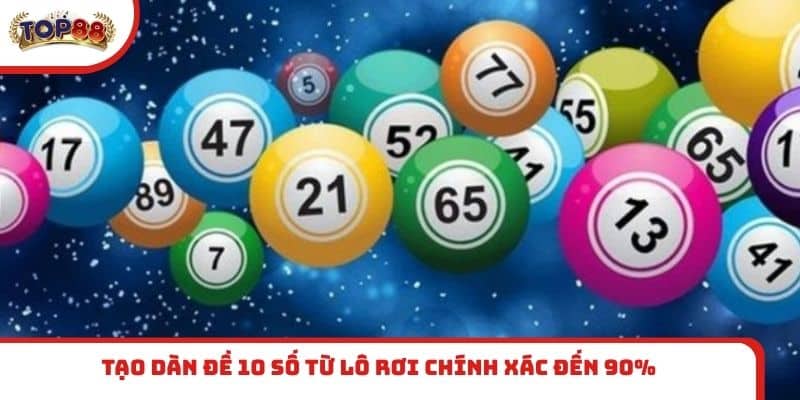 Tạo dàn đề 10 số từ lô rơi chính xác đến 90%