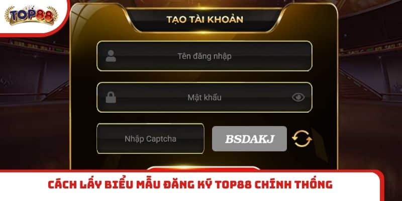Cách lấy biểu mẫu đăng ký TOP88 chính thống