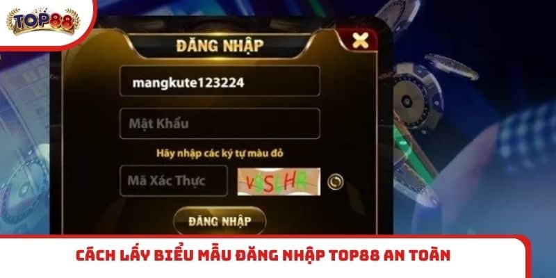 Cách lấy biểu mẫu đăng nhập TOP88 an toàn