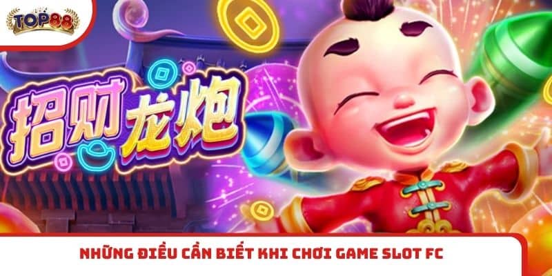 Những điều cần biết khi chơi game slot FC