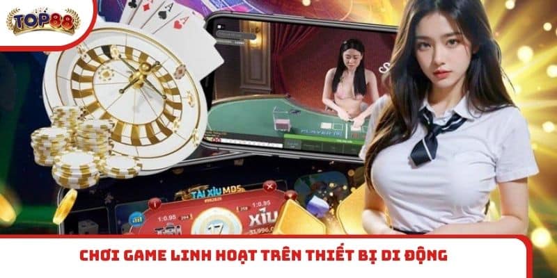 Chơi game linh hoạt trên thiết bị di động