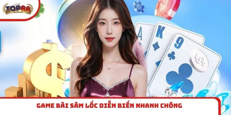 Game bài Sâm Lốc diễn biến nhanh chóng