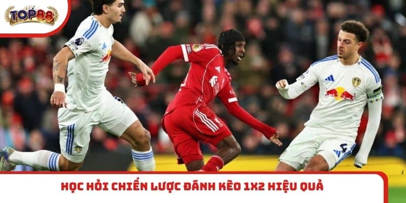 Học hỏi chiến lược đánh kèo 1x2 hiệu quả