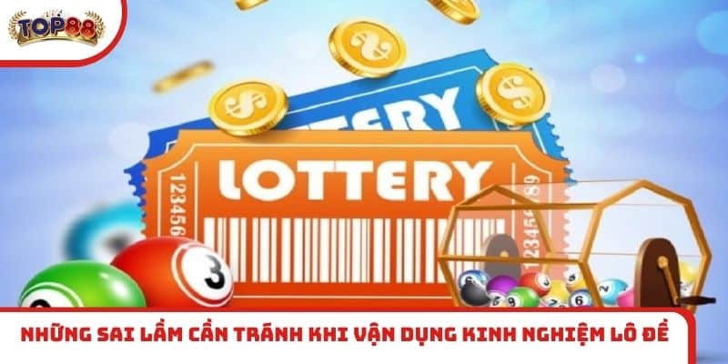 Những sai lầm cần tránh khi vận dụng kinh nghiệm lô đề