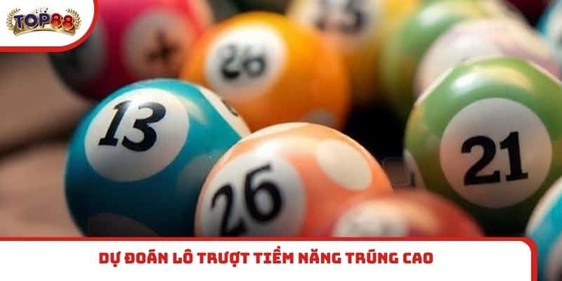 Dự đoán lô trượt tiềm năng trúng cao