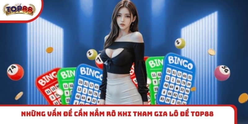 Những vấn đề cần nắm rõ khi tham gia lô đề TOP88