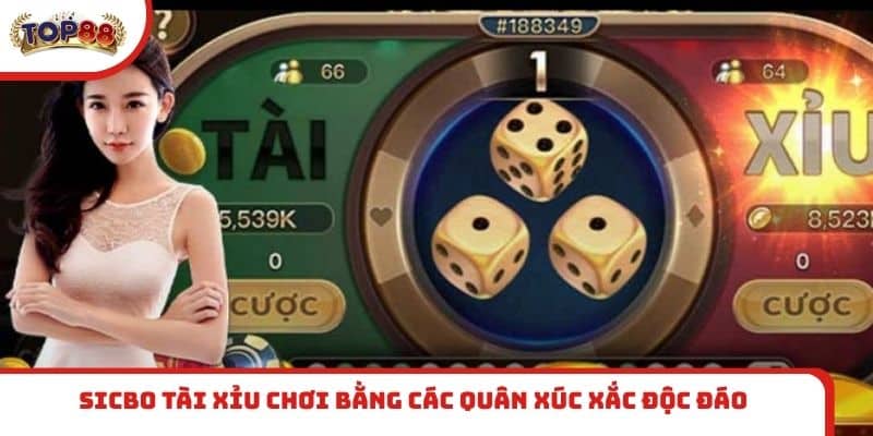 Sicbo Tài Xỉu chơi bằng các quân xúc xắc độc đáo