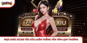 Mẹo chơi Sicbo Tài Xỉu luôn thắng