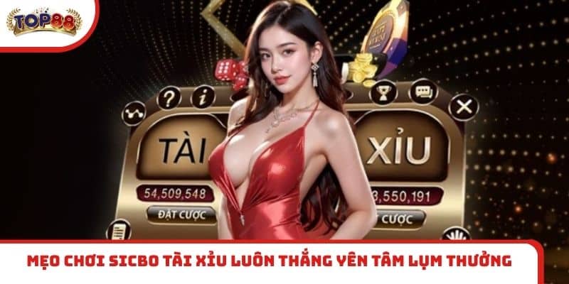 Mẹo chơi Sicbo Tài Xỉu luôn thắng
