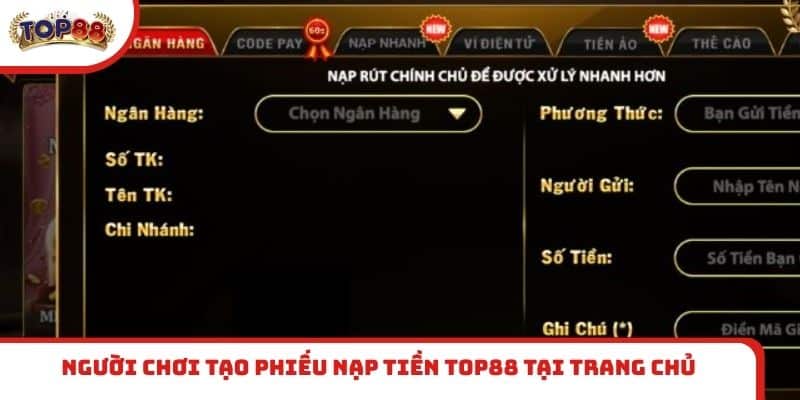 Người chơi tạo phiếu nạp tiền TOP88 tại trang chủ