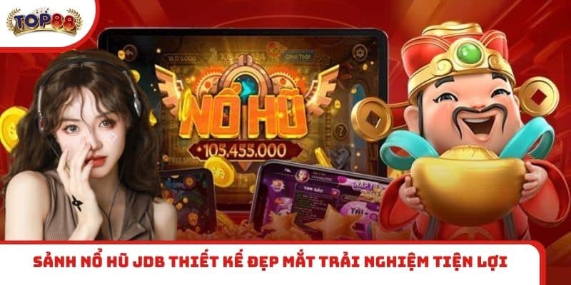 Sảnh nổ hũ JDB thiết kế đẹp mắt trải nghiệm tiện lợi