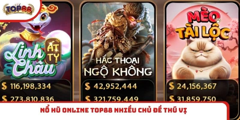 Nổ hũ online TOP88 nhiều chủ đề thú vị