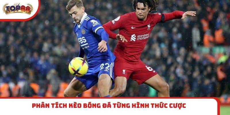 Phân tích kèo bóng đá từng hình thức cược