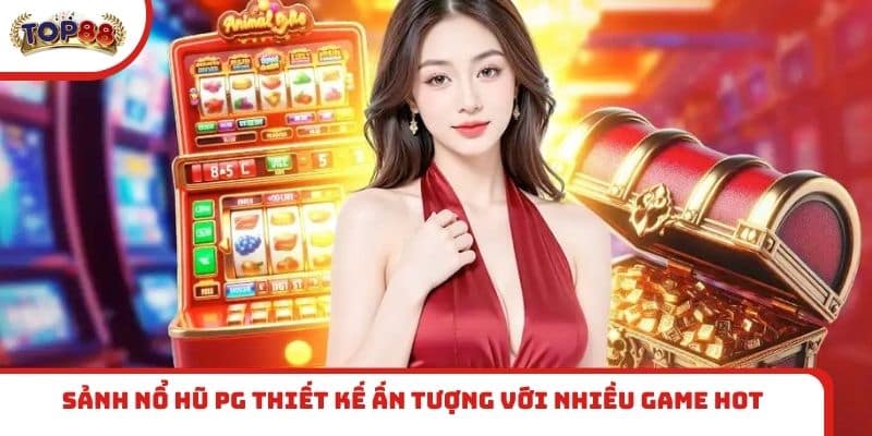 Sảnh nổ hũ PG thiết kế ấn tượng với nhiều game hot