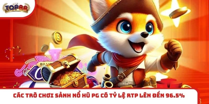 Các trò chơi sảnh nổ hũ PG có tỷ lệ RTP lên đến 96.5%