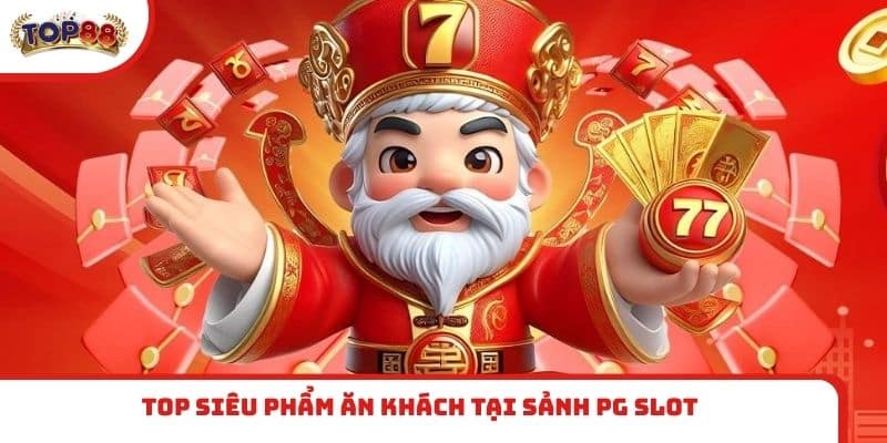 Top siêu phẩm ăn khách tại sảnh PG Slot