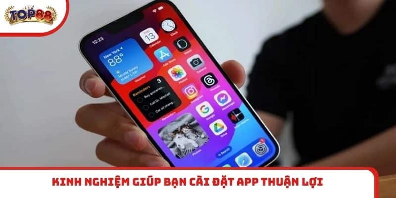 Kinh nghiệm giúp bạn cài đặt app thuận lợi
