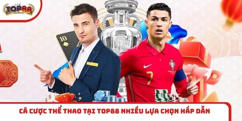 Cá cược thể thao tại TOP88 nhiều lựa chọn hấp dẫn