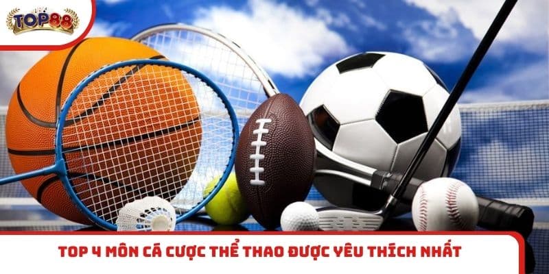 Top 4 môn cá cược thể thao được yêu thích nhất