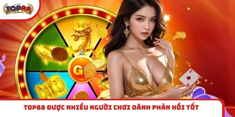 TOP88 được nhiều người chơi dành phản hồi tốt