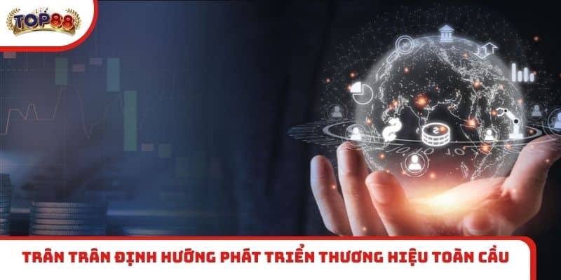 Trân Trân định hướng phát triển thương hiệu toàn cầu