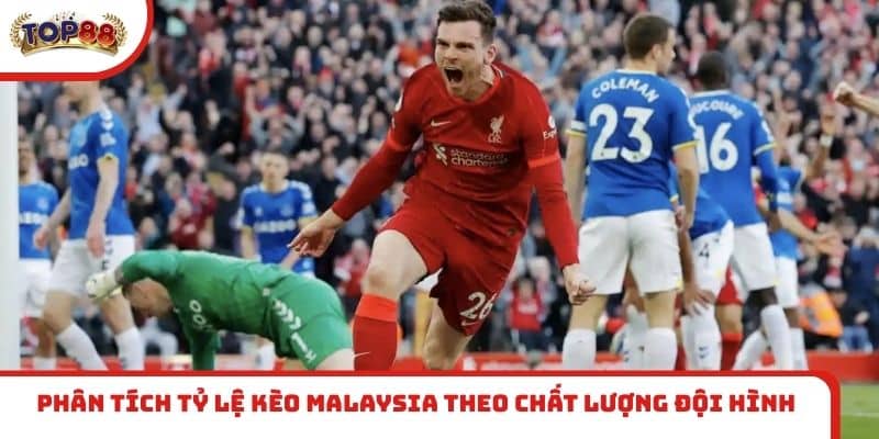 Phân tích tỷ lệ kèo Malaysia theo chất lượng đội hình