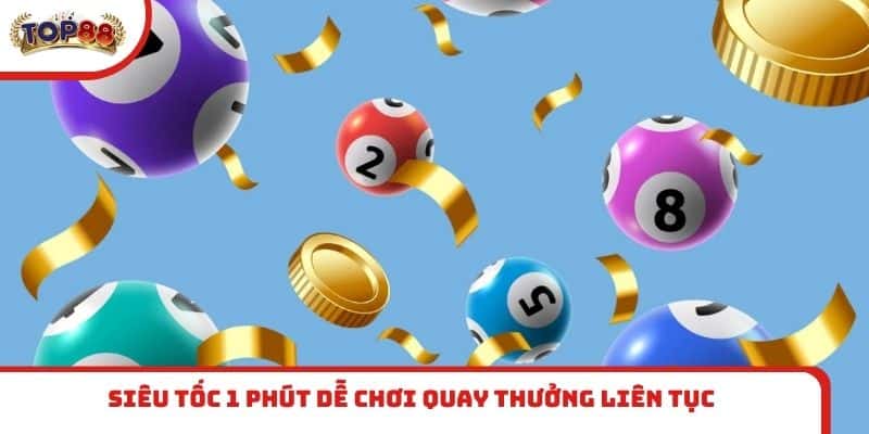 Siêu tốc 1 phút dễ chơi quay thưởng liên tục